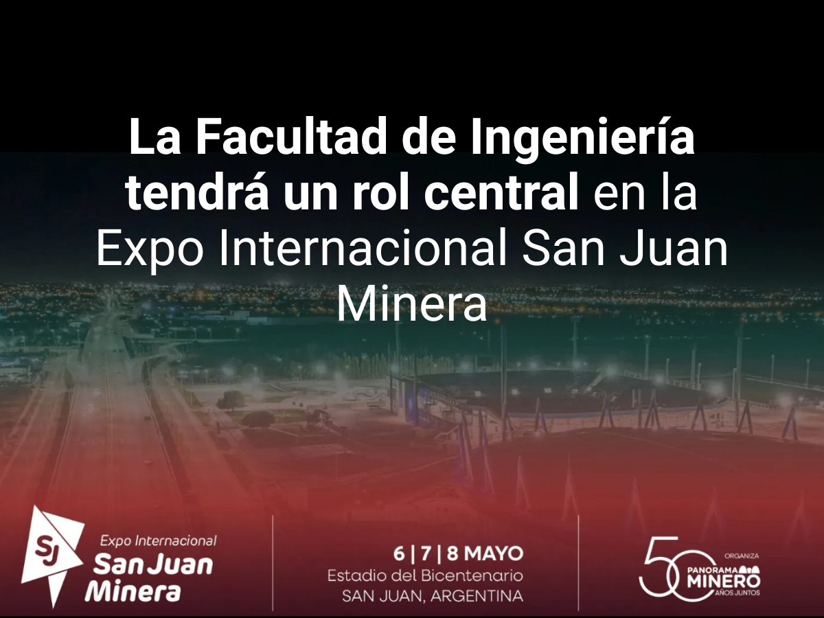 Stands, charlas y capacitaciones de la Facultad de Ingeniería en la 11° Expo Internacional San Juan Mine